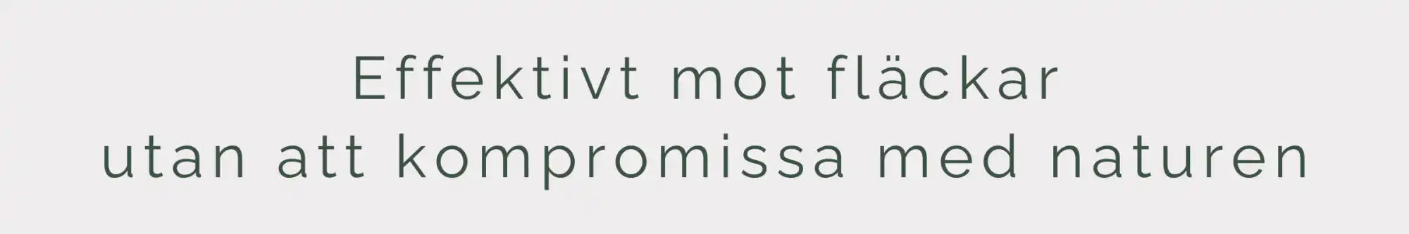 Text på svenska: »Effektivt mot fläckar utan att kompromissa med naturen« (Effective against stains without compromising with nature).